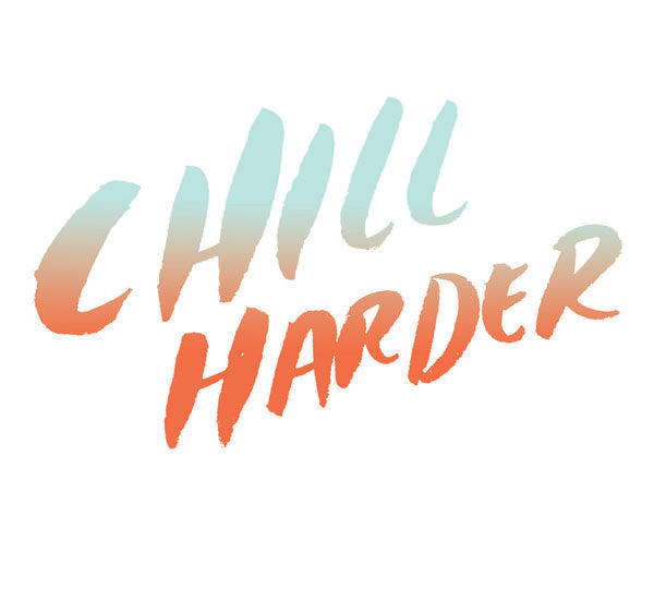 Chill Harder